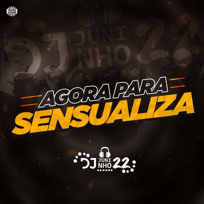 Agora Para, Sensualiza By Dj Juninho 22's cover