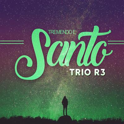 Tremendo E Santo By Trio R3's cover