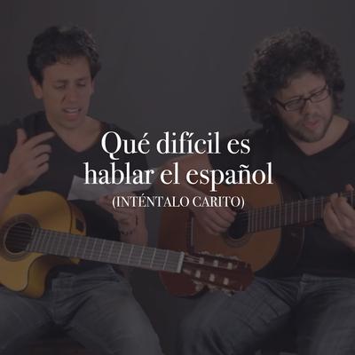 Qué Difícil Es Hablar el Español By Inténtalo Carito's cover