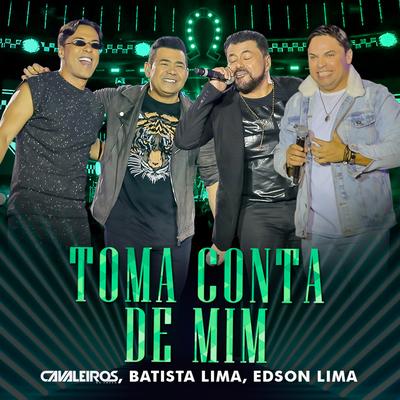 Toma Conta de Mim (Ao Vivo) By Cavaleiros do Forró, Batista Lima, Edson Lima's cover