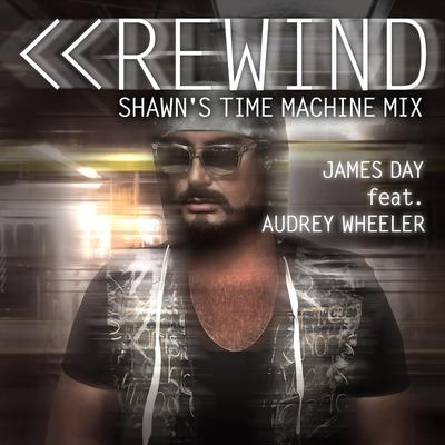 Rewind (Shawn's Time Machine Mix) [feat. Audrey Wheeler] By James Day, Audrey Wheeler's cover