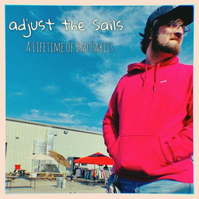 A Lifetime of Bad Habits By Adjust the Sails's cover