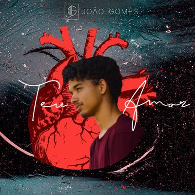 Teu Amor By João Gomes's cover