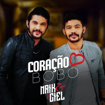 Coração Bobo By Maik e Ciel's cover