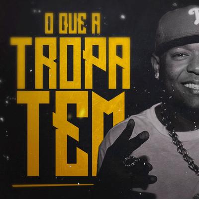 O Que a Tropa Tem's cover