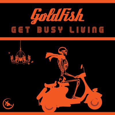 Get Busy Living (James Copeland Remix) By GoldFish's cover