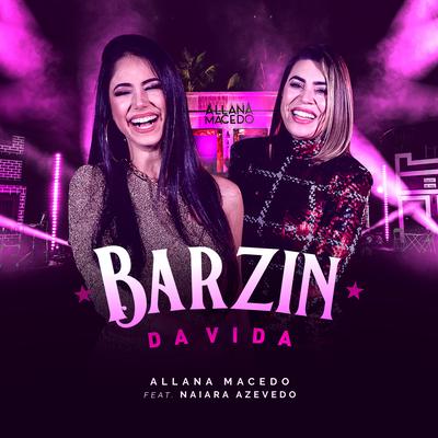 Barzin da Vida (Ao Vivo) By Allana Macedo, Naiara Azevedo's cover