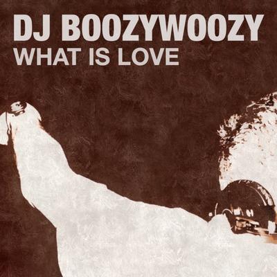 What Is Love (Original Mix) By DJ BoozyWoozy's cover