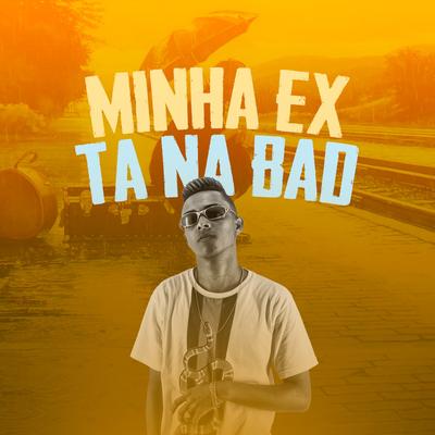 Minha Ex Tá na Bad By Mc Lipi's cover