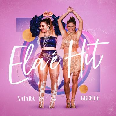 Ela É Hit (Ao Vivo) By Naiara Azevedo, Greeicy's cover