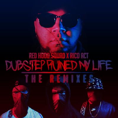 Dubstep Ruined My Life (IT LIVES Remix) By Red Hood Squad, Rico Act's cover