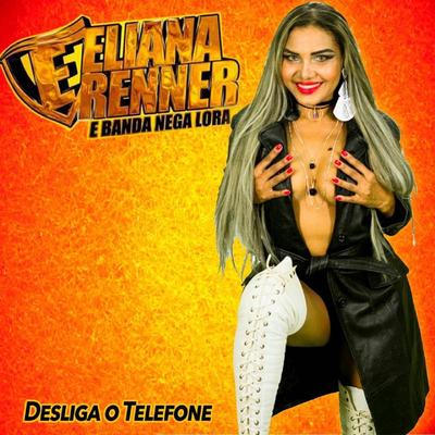 Desliga o Telefone By Eliana Renner E Banda Nega Lora's cover