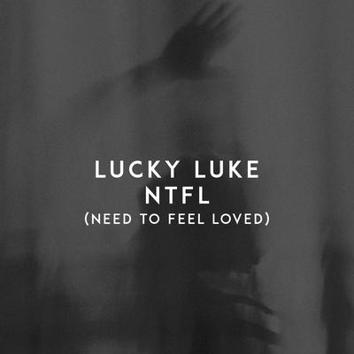 NTFL (Need to Feel Loved) By Lucky Luke's cover