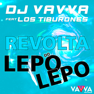 Revolta do Lepo Lepo By Los Tiburones, DJ Vavva's cover