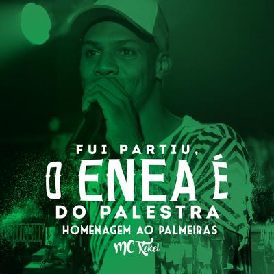 Fui Partiu o Enea É do Palestra: Homenagem ao Palmeiras By MC Kekel's cover