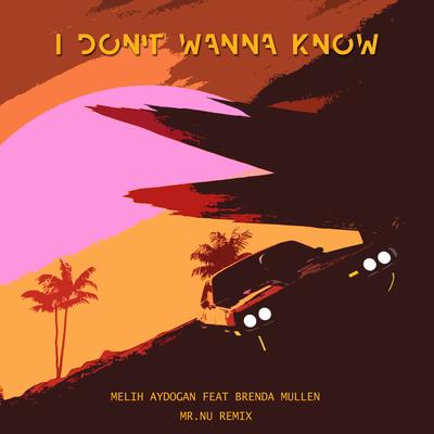 I Don't Wanna Know (Mr.Nu Remix) By Melih Aydogan, Mr.Nu, Brenda Mullen's cover