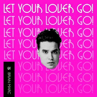 Let Your Lover Go! By Brian Marc's cover