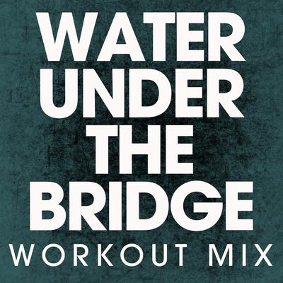 Water Under the Bridge (Extended Workout Mix)'s cover