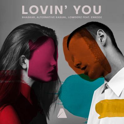 Lovin' You By Enkode, Lowderz, Bhaskar, Alternative Kasual's cover
