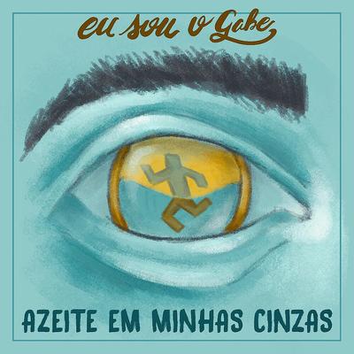 Azeite em Minhas Cinzas By Eu Sou o Gabe's cover