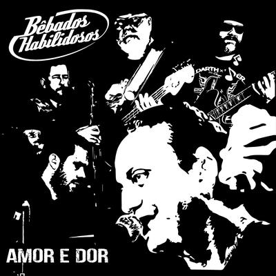 Amor e Dor By Bêbados Habilidosos's cover