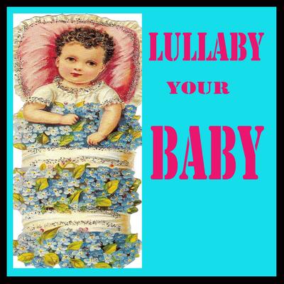 Lullaby Your Baby's cover