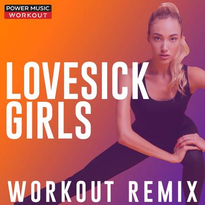 Lovesick Girls (Workout Remix 128 BPM) By Power Music Workout's cover