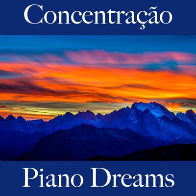 Concentração: Piano Dreams - A Melhor Música Para Relaxar's cover