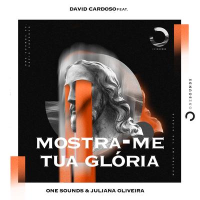 Mostra-Me Tua Glória By ONE-Sounds, David Cardoso, Juliana Oliveira's cover