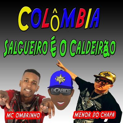 Colômbia Salgueiro É o Caldeirão (feat. Menor do Chapa & MC Ombrinho) By DJ Cabide, Menor do Chapa, MC Ombrinho's cover