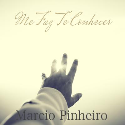 Me Faz Te Conhecer By Marcio Pinheiro's cover