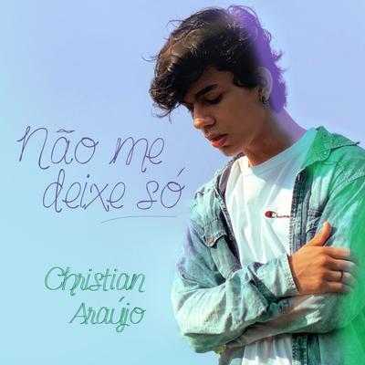 Não Me Deixe Só By Christian Araújo's cover