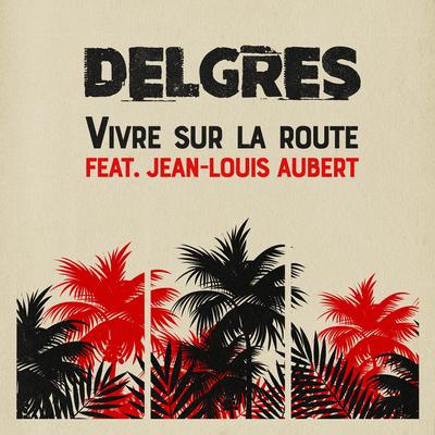 Vivre Sur La Route By Delgres, Jean-Louis Aubert's cover