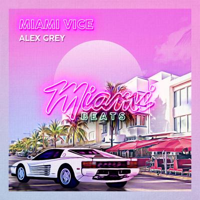 Miami Vice Theme (Original Mix) By Alex Grey, Alex Grey's cover