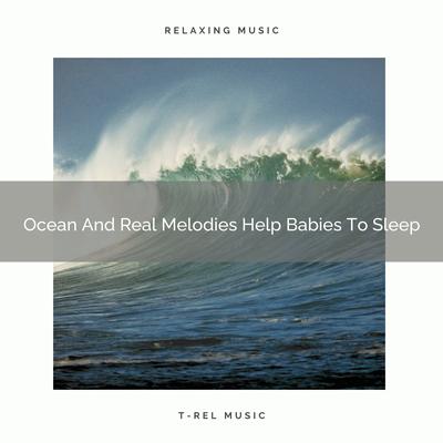 Ocean And Real Melodies Help Babies To Sleep's cover