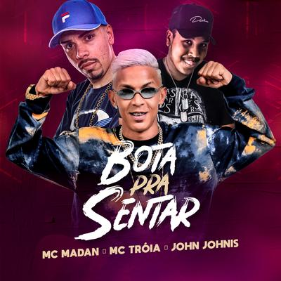 Bota pra Sentar By Mc Troia, MC Madan's cover