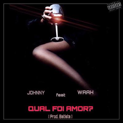 Qual Foi Amor? By Johnny, WAAH's cover