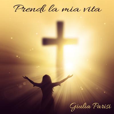 Prendi la mia vita By Giulia Parisi's cover