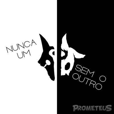 Nunca um Sem o Outro By Prometeus's cover