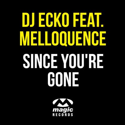 Since You're Gone (Radio Mix) By DJ Ecko, Melloquence's cover