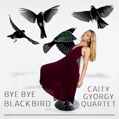 Bye Bye Blackbird By Caity Gyorgy's cover