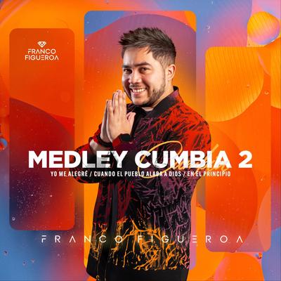 Medley Cumbia 2: Yo Me Alegré / Cuando el Pueblo Alaba a Dios / En el Principio By Franco Figueroa's cover