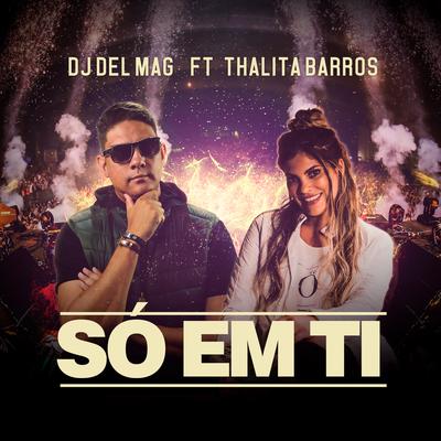 Só em Ti By Dj Del Mag, Thalita Barros's cover