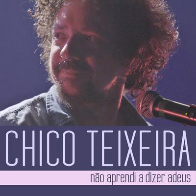 Não Aprendi a Dizer Adeus (Ao Vivo) By Chico Teixeira's cover