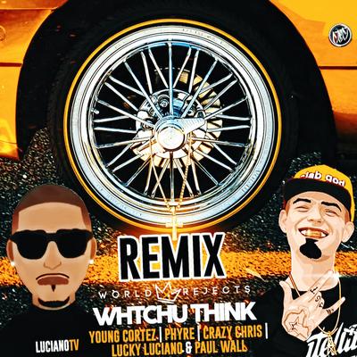 Whtchu Think (Remix) [feat. Phyre, Crazy Chris, Lucky Luciano & Paul Wall]'s cover