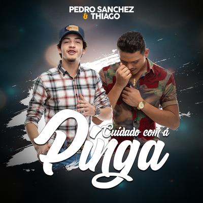 Cuidado Com a Pinga By Pedro Sanchez e Thiago's cover