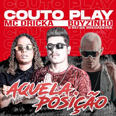 Aquela Posição (feat. Mc Dricka & Boyzinho o Rei da Bregadeira) By CoutoPlay, Mc Dricka, Boyzinho o Rei da Bregadeira's cover