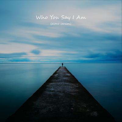 Who You Say I Am (Piano Version)'s cover