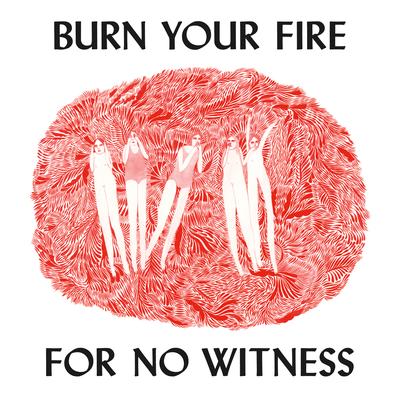 Burn Your Fire For No Witness's cover