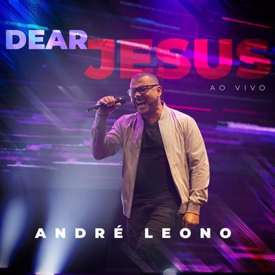 Dear Jesus (Ao Vivo) By André Leono's cover